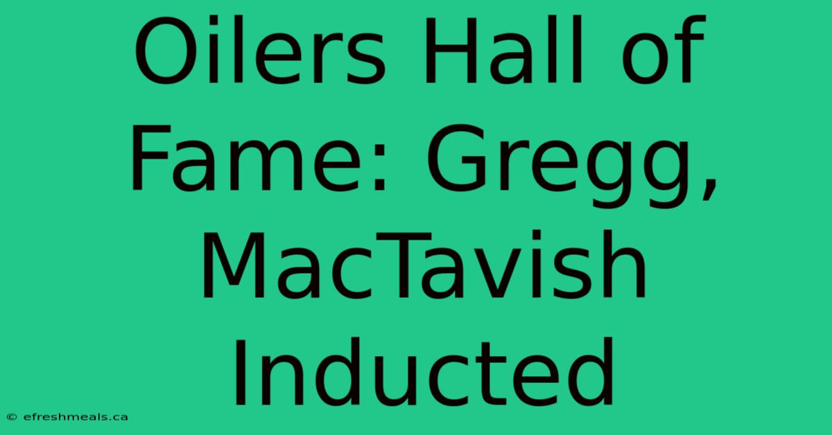 Oilers Hall Of Fame: Gregg, MacTavish Inducted 