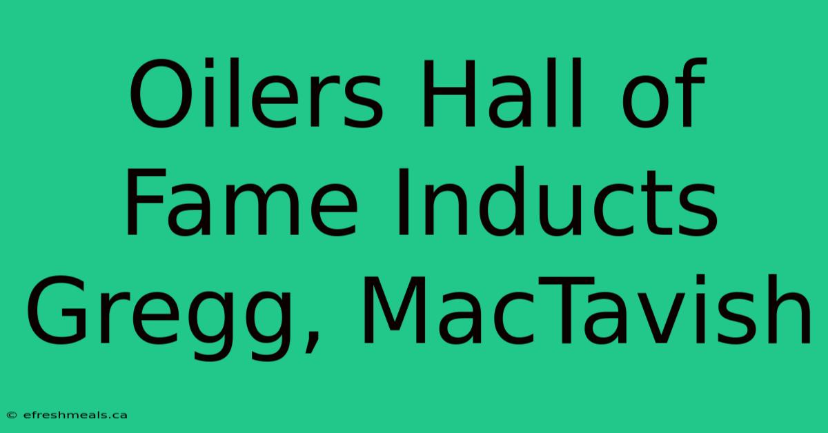 Oilers Hall Of Fame Inducts Gregg, MacTavish