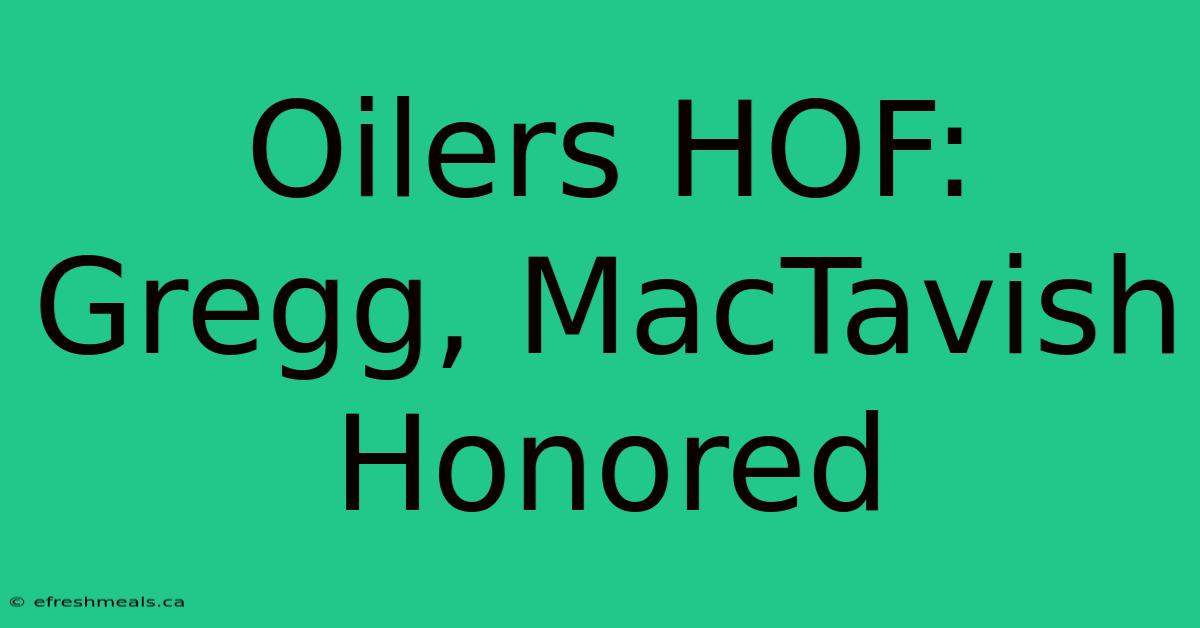 Oilers HOF: Gregg, MacTavish Honored