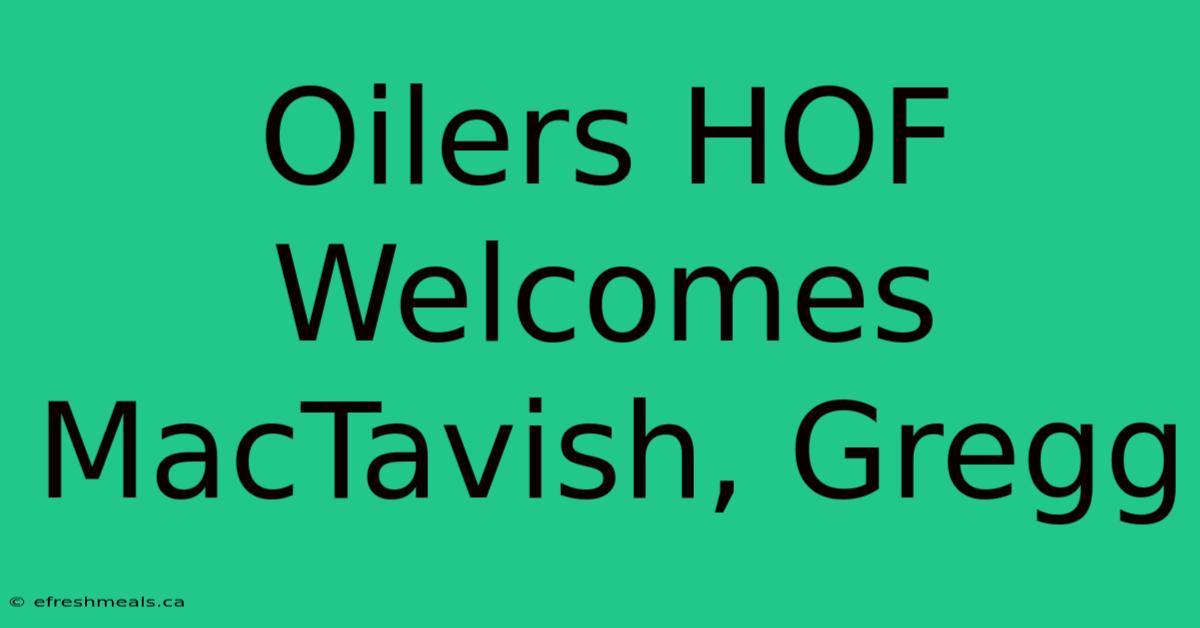 Oilers HOF Welcomes MacTavish, Gregg