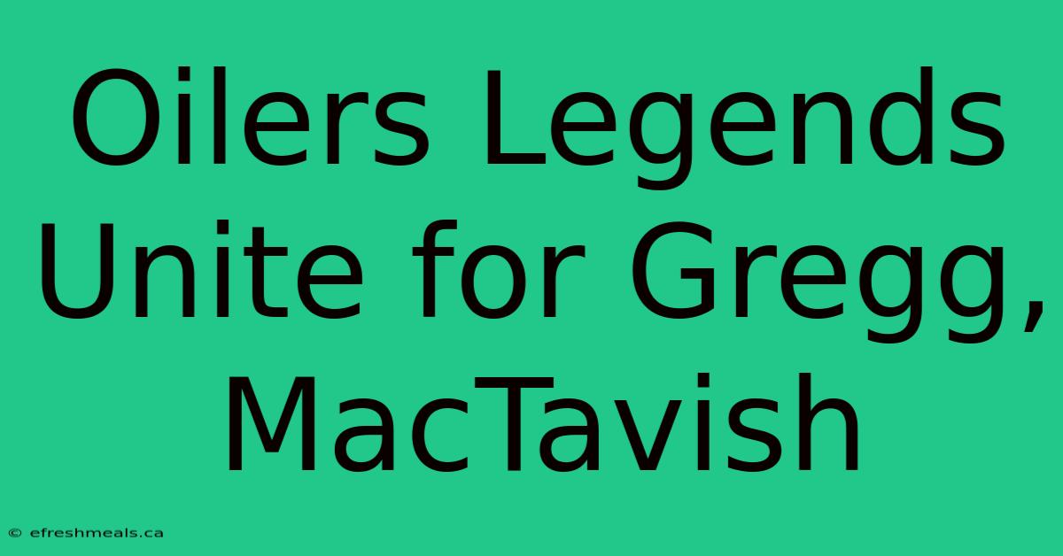 Oilers Legends Unite For Gregg, MacTavish