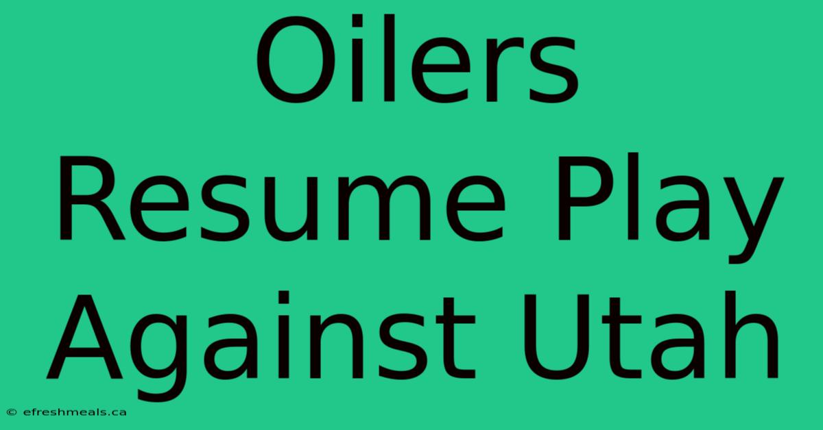 Oilers Resume Play Against Utah