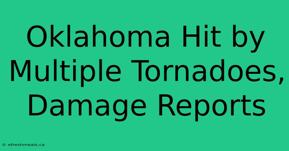 Oklahoma Hit By Multiple Tornadoes, Damage Reports