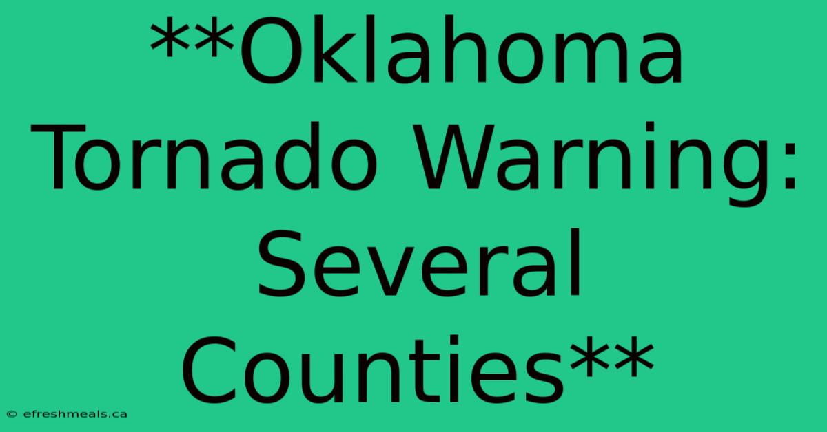 **Oklahoma Tornado Warning: Several Counties**