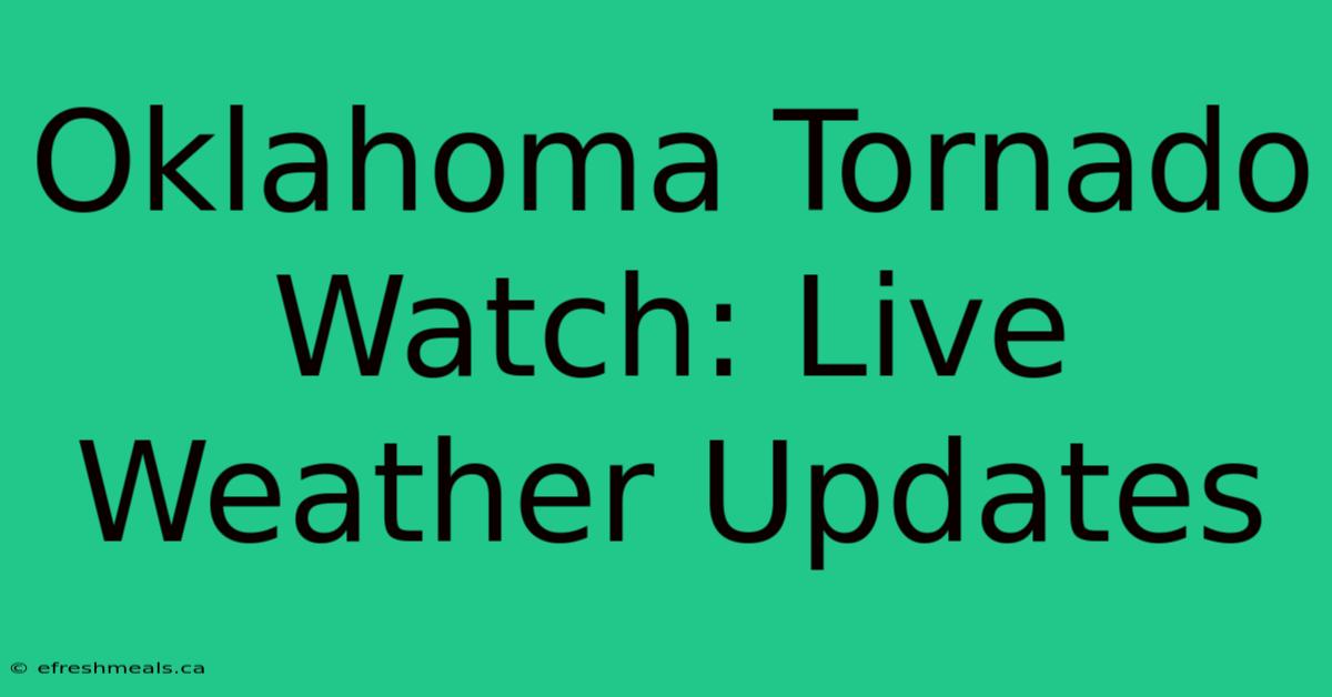 Oklahoma Tornado Watch: Live Weather Updates