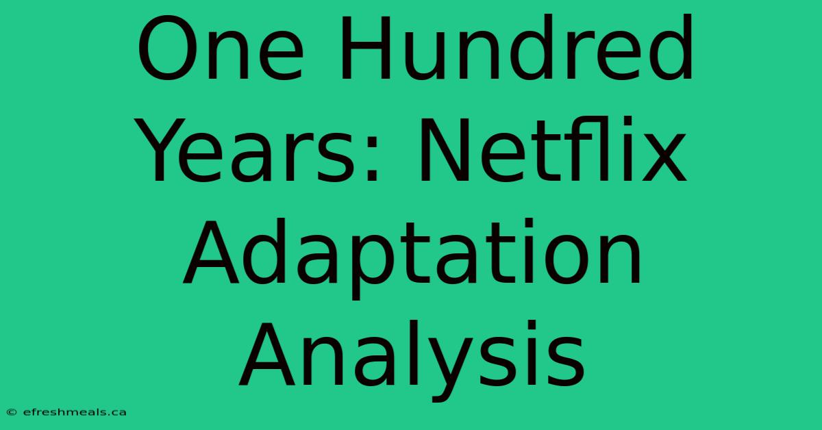 One Hundred Years: Netflix Adaptation Analysis