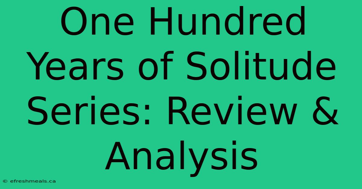 One Hundred Years Of Solitude Series: Review & Analysis