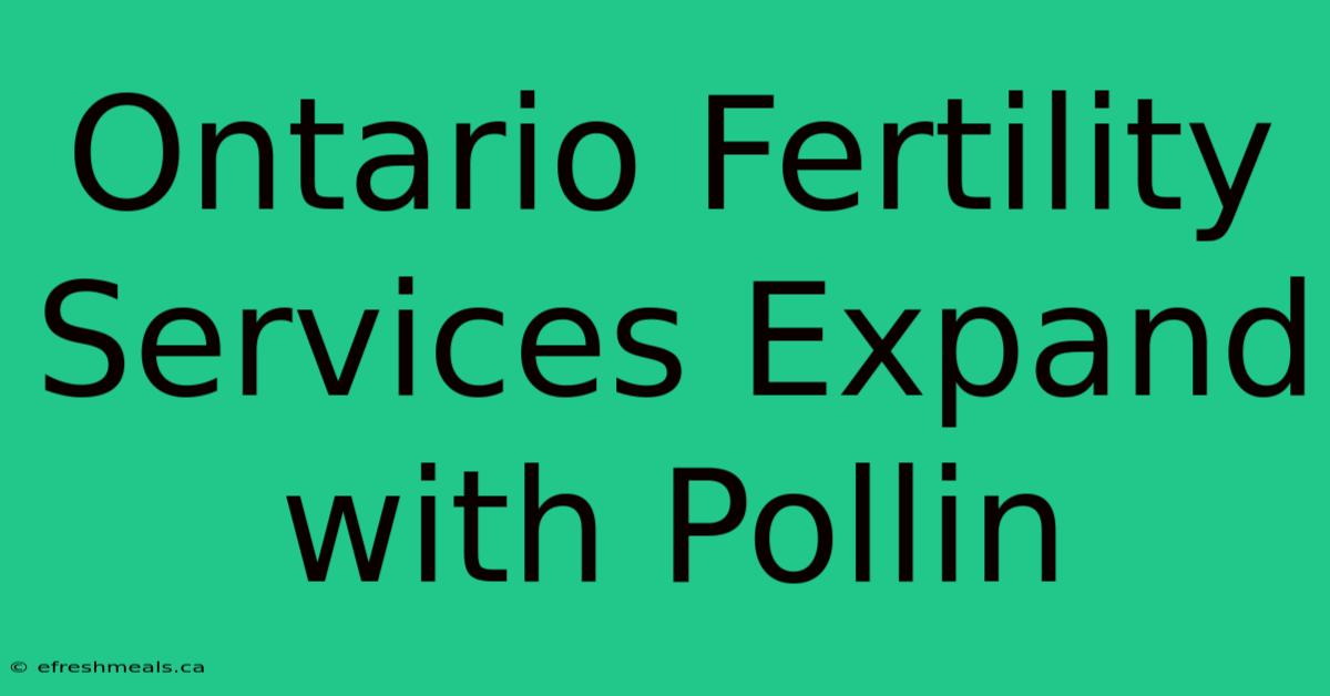 Ontario Fertility Services Expand With Pollin