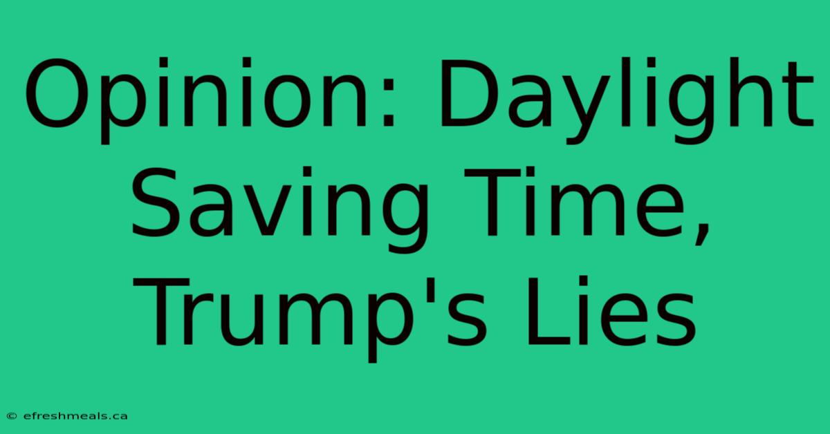 Opinion: Daylight Saving Time, Trump's Lies 