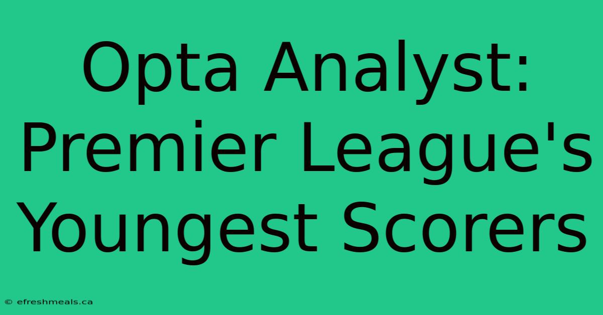 Opta Analyst: Premier League's Youngest Scorers