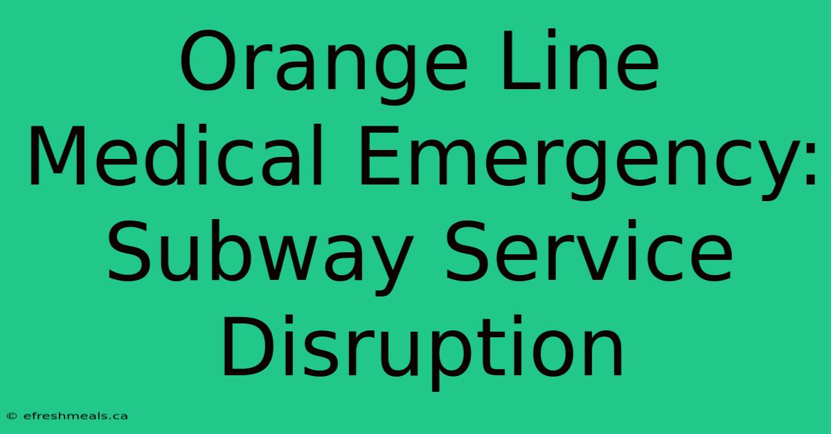 Orange Line Medical Emergency: Subway Service Disruption