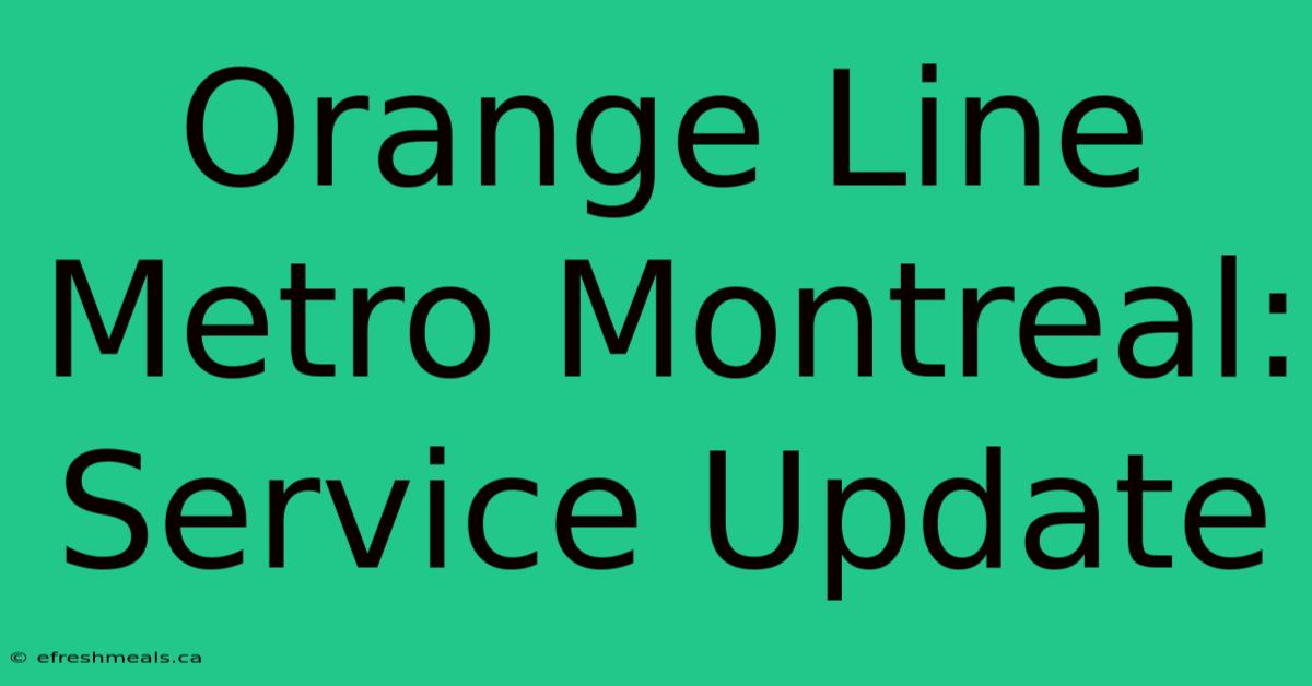 Orange Line Metro Montreal: Service Update