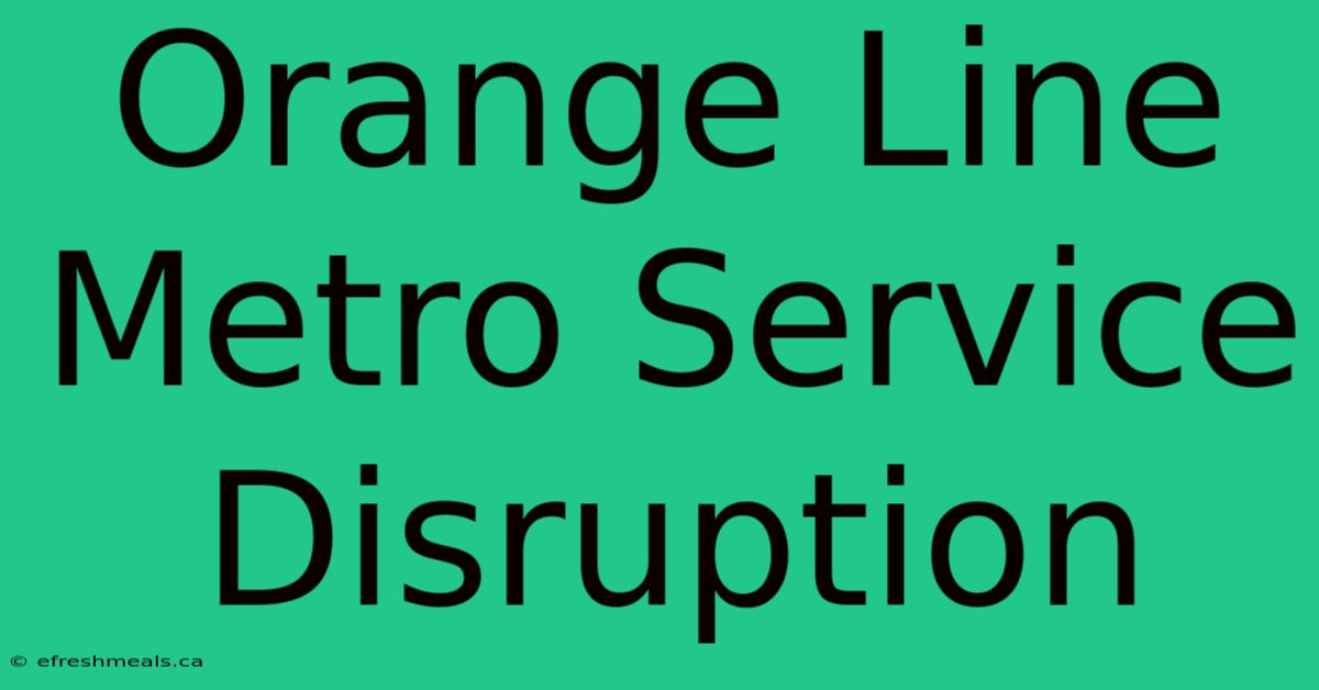 Orange Line Metro Service Disruption