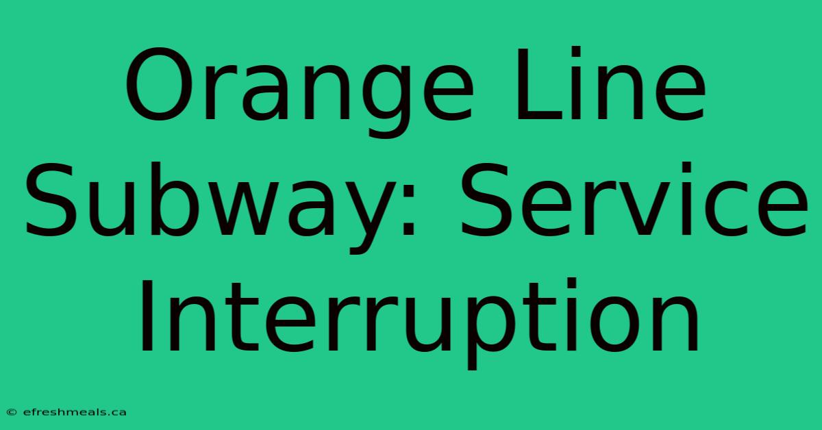 Orange Line Subway: Service Interruption