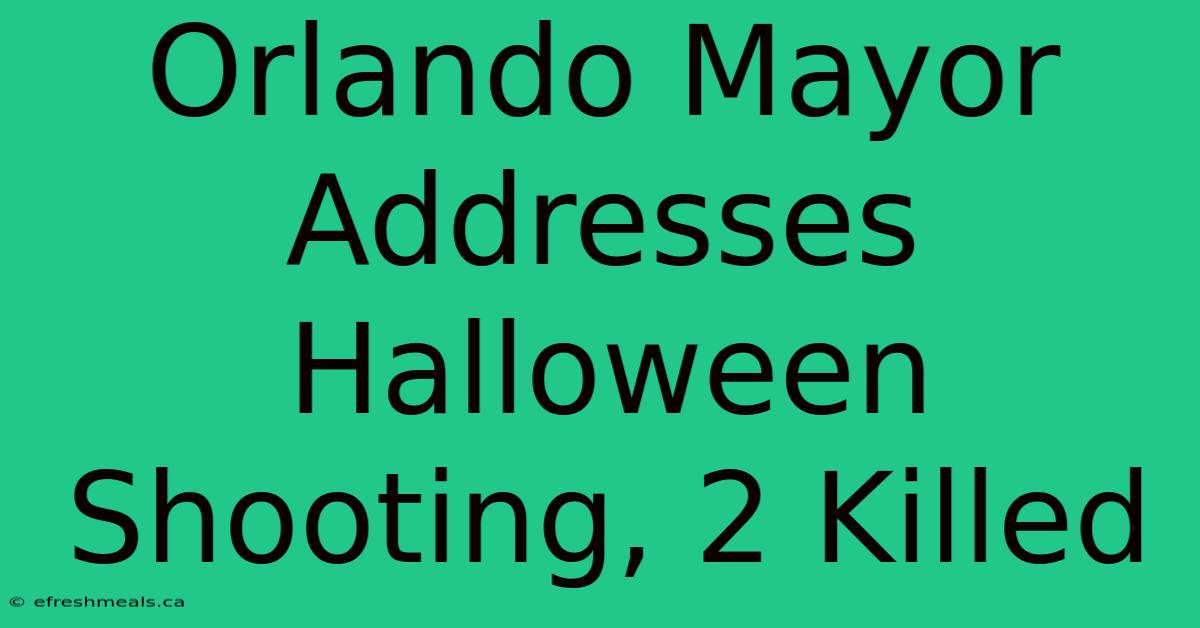 Orlando Mayor Addresses Halloween Shooting, 2 Killed