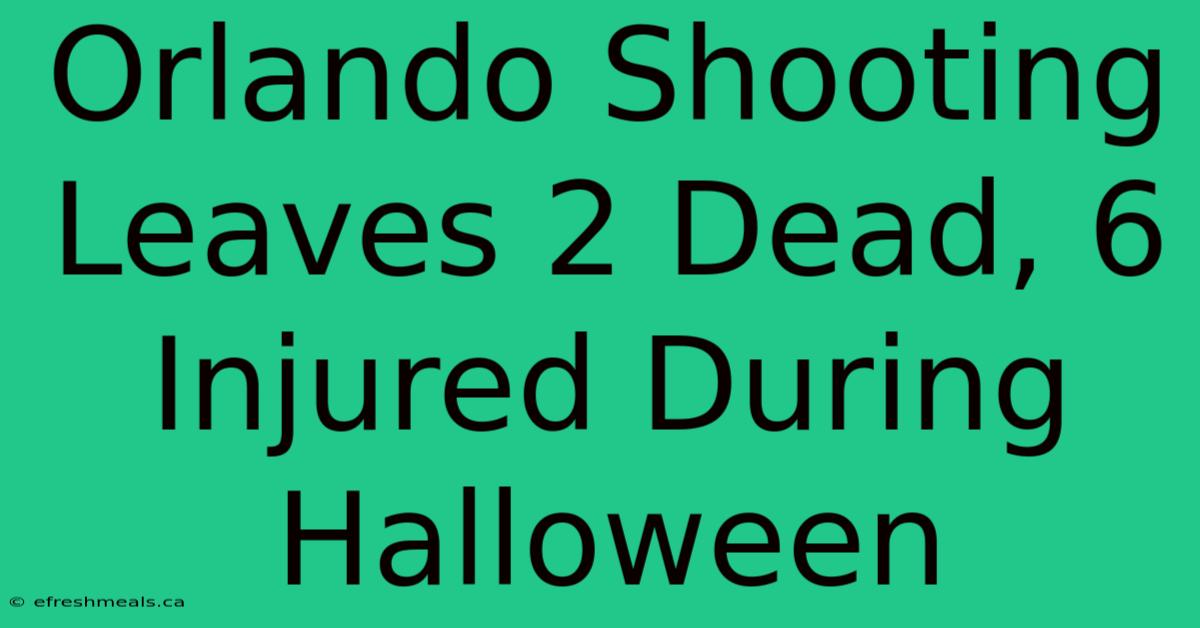 Orlando Shooting Leaves 2 Dead, 6 Injured During Halloween