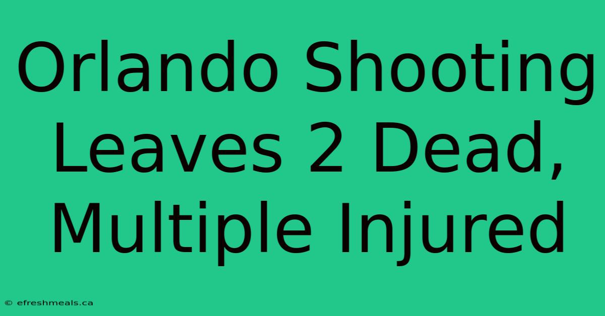 Orlando Shooting Leaves 2 Dead, Multiple Injured