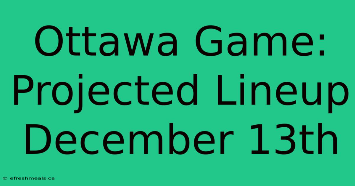 Ottawa Game: Projected Lineup December 13th