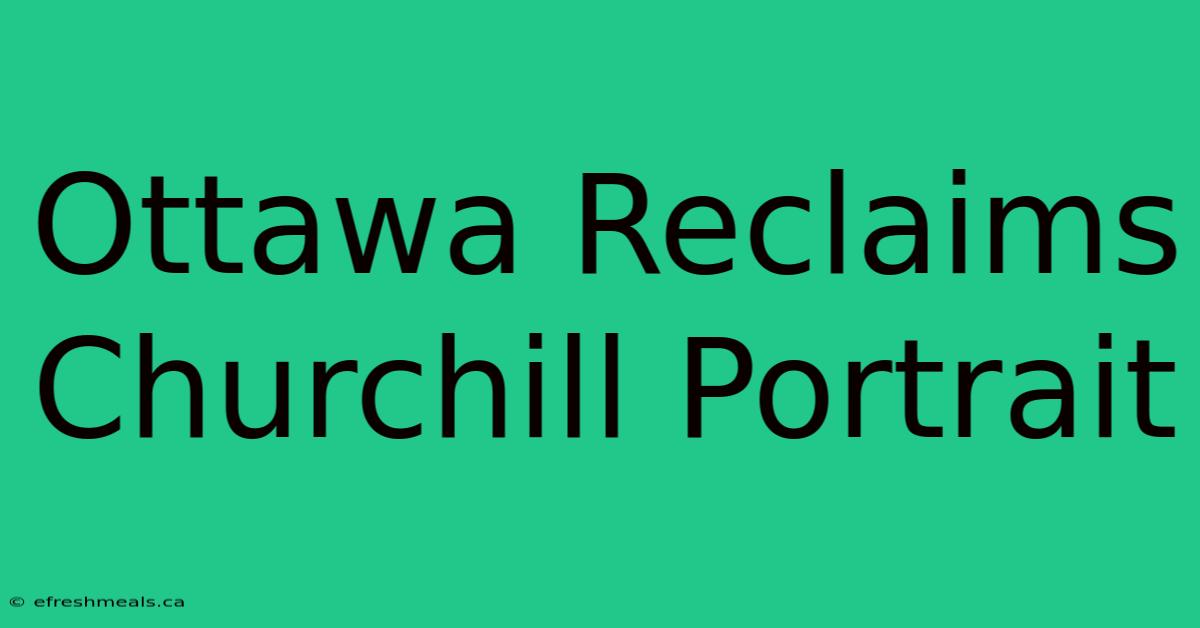 Ottawa Reclaims Churchill Portrait