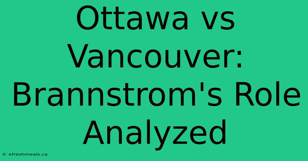 Ottawa Vs Vancouver: Brannstrom's Role Analyzed