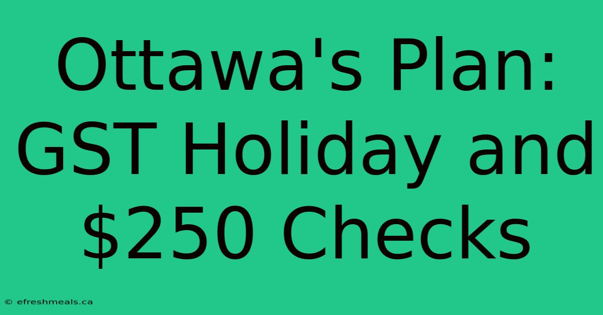 Ottawa's Plan: GST Holiday And $250 Checks