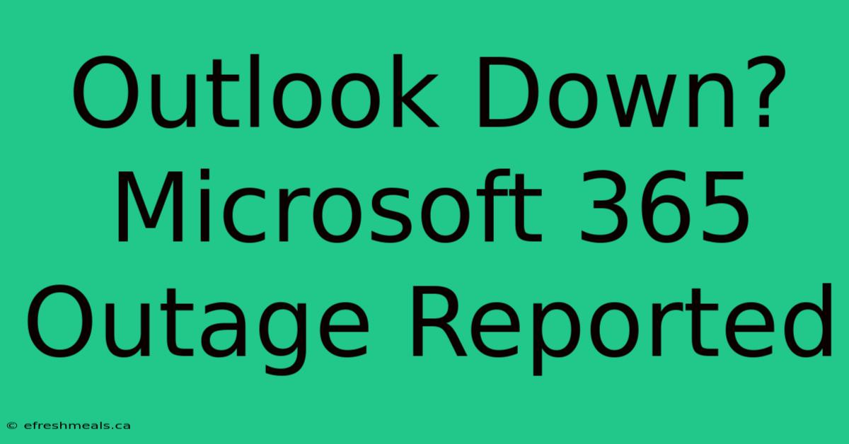 Outlook Down? Microsoft 365 Outage Reported