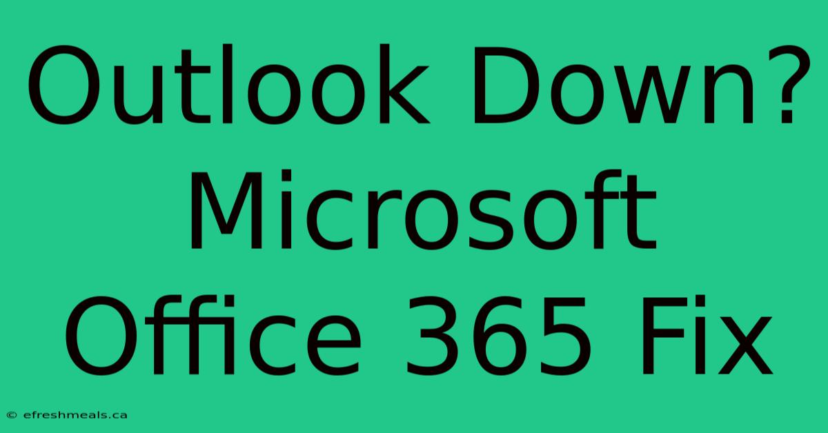 Outlook Down? Microsoft Office 365 Fix