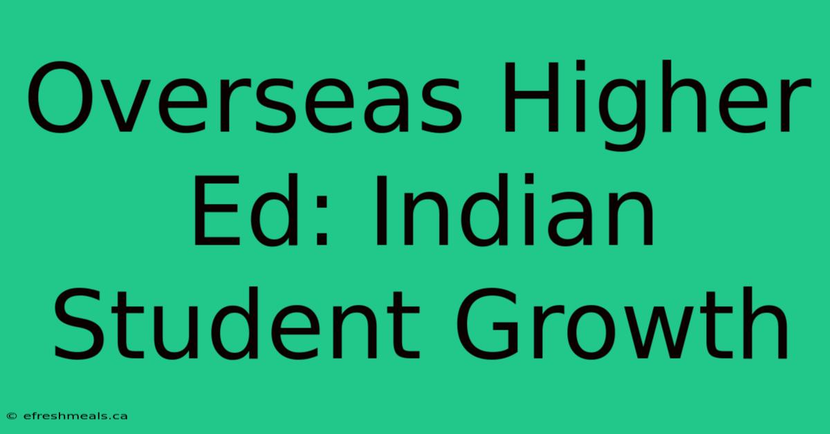 Overseas Higher Ed: Indian Student Growth