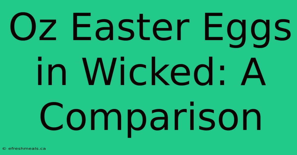 Oz Easter Eggs In Wicked: A Comparison