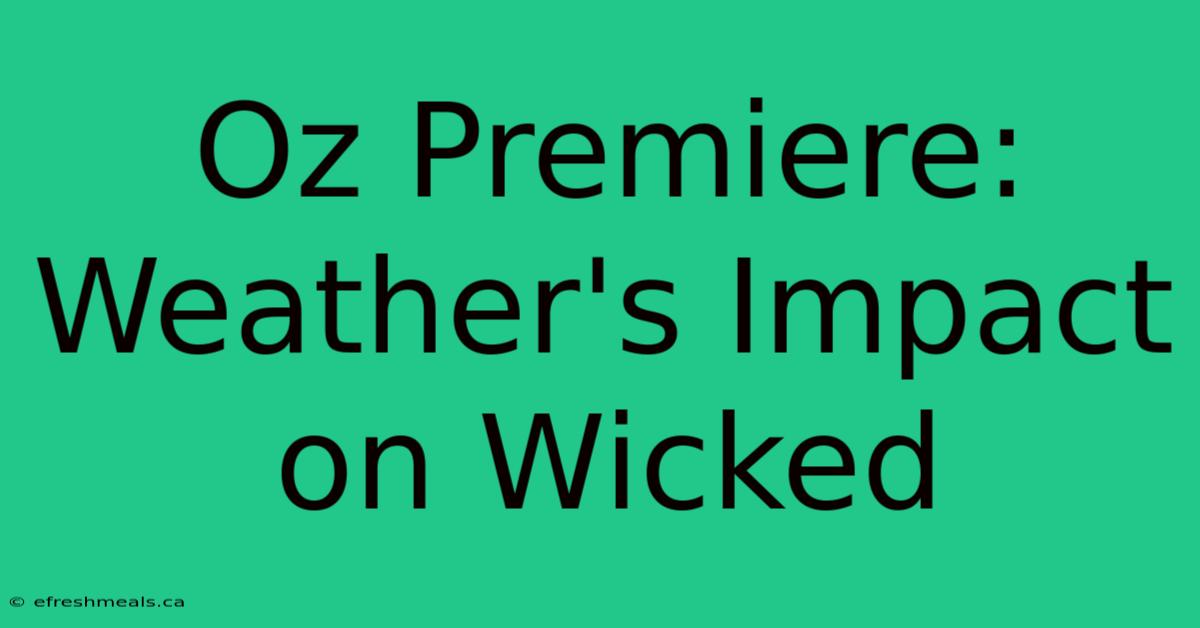 Oz Premiere: Weather's Impact On Wicked