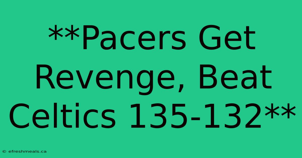 **Pacers Get Revenge, Beat Celtics 135-132**