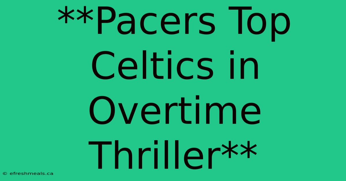 **Pacers Top Celtics In Overtime Thriller**