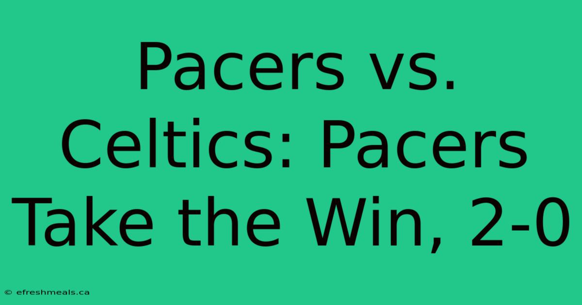 Pacers Vs. Celtics: Pacers Take The Win, 2-0 