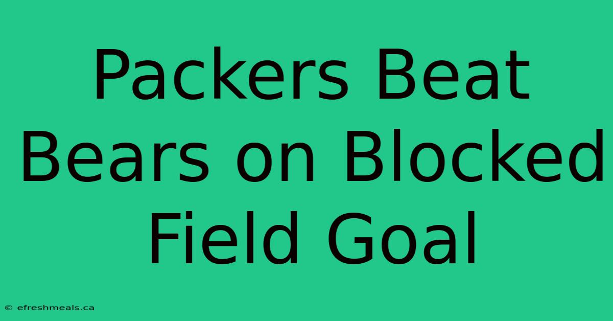 Packers Beat Bears On Blocked Field Goal