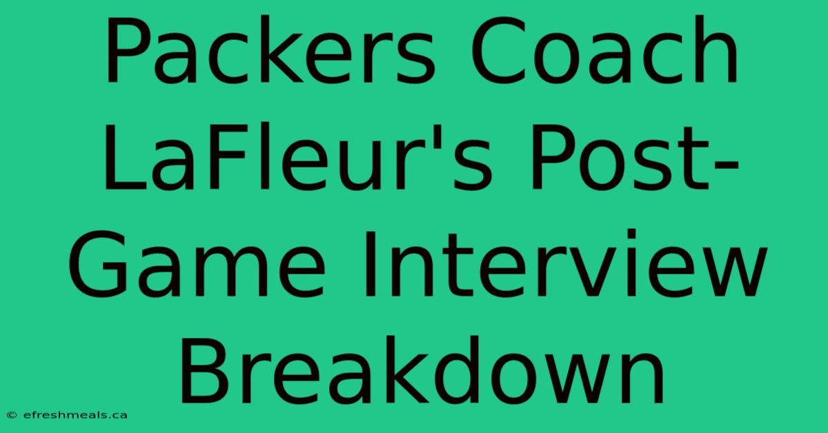 Packers Coach LaFleur's Post-Game Interview Breakdown