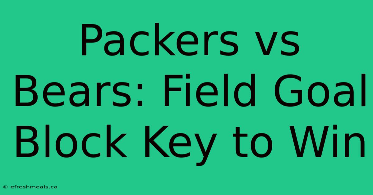 Packers Vs Bears: Field Goal Block Key To Win