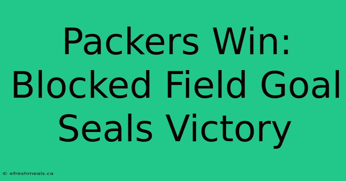 Packers Win: Blocked Field Goal Seals Victory