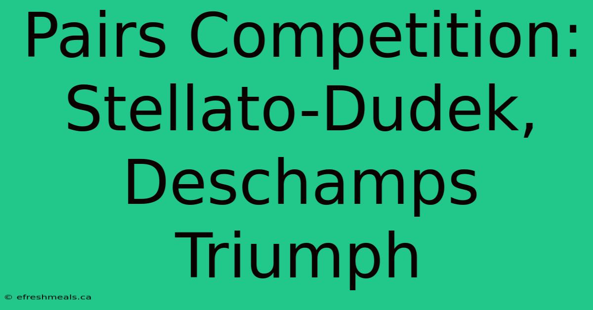 Pairs Competition: Stellato-Dudek, Deschamps Triumph