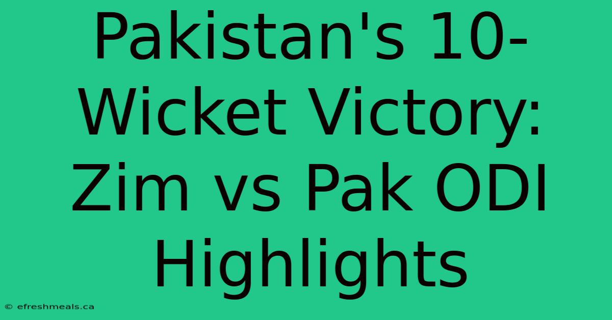 Pakistan's 10-Wicket Victory: Zim Vs Pak ODI Highlights