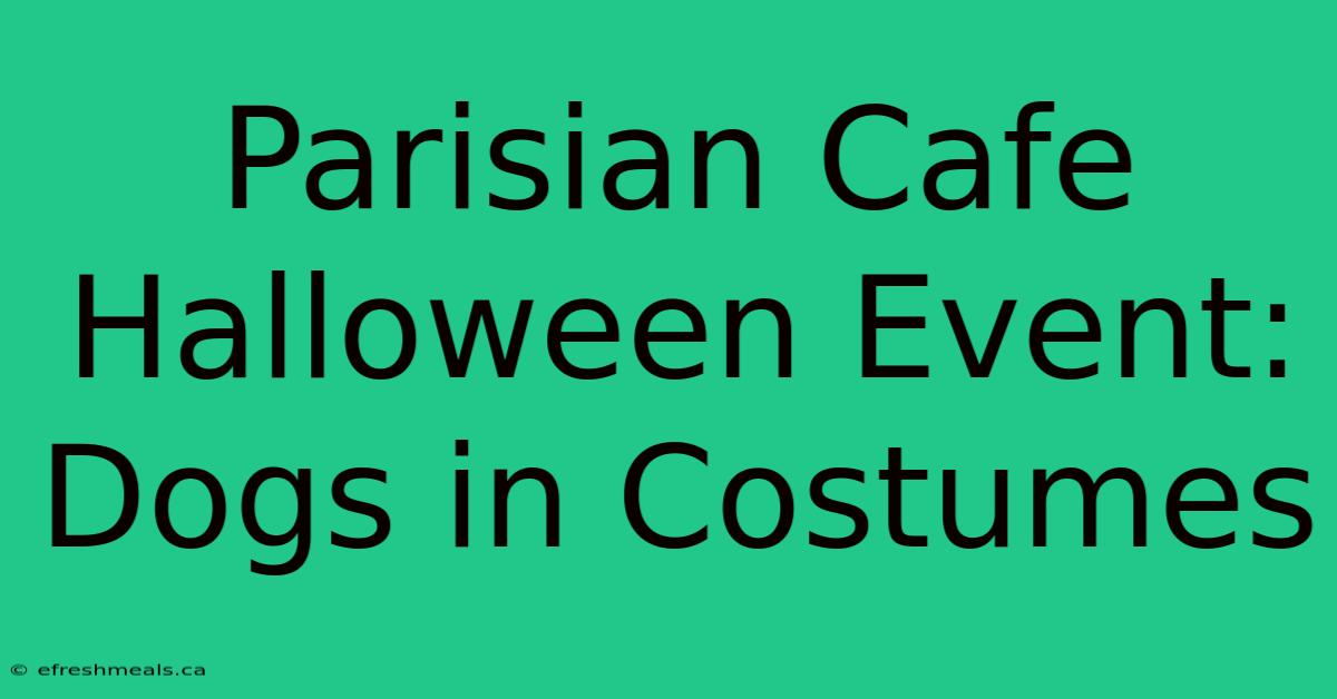 Parisian Cafe Halloween Event: Dogs In Costumes