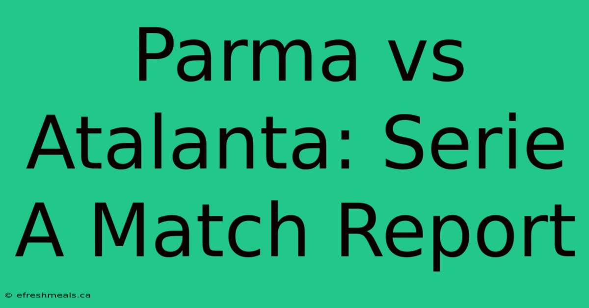 Parma Vs Atalanta: Serie A Match Report