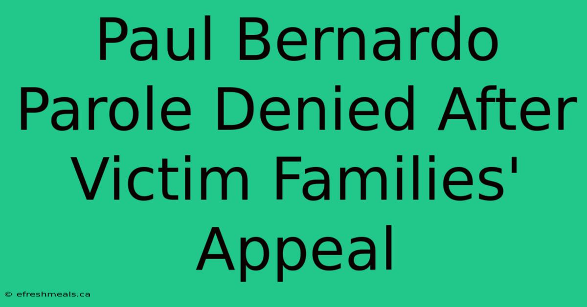 Paul Bernardo Parole Denied After Victim Families' Appeal