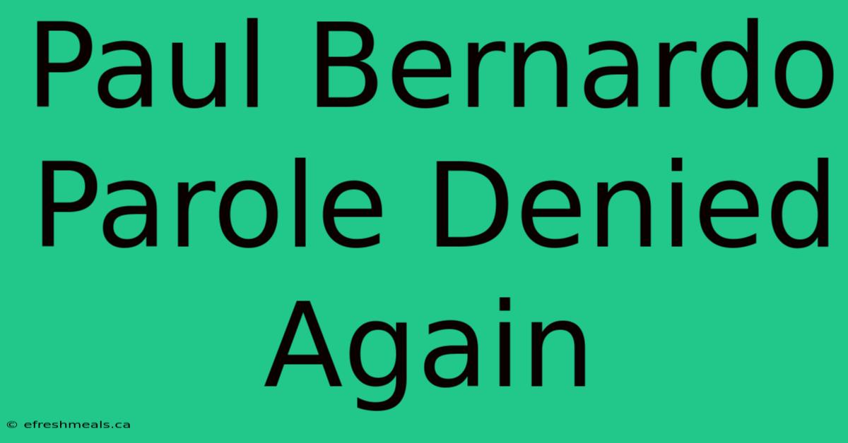 Paul Bernardo Parole Denied Again