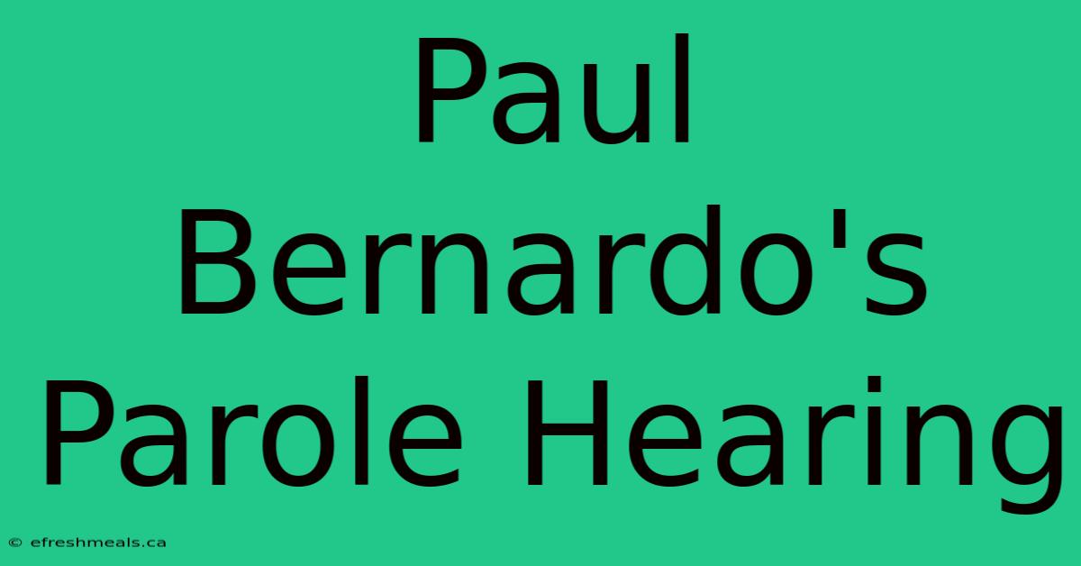 Paul Bernardo's Parole Hearing