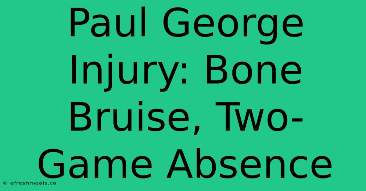 Paul George Injury: Bone Bruise, Two-Game Absence