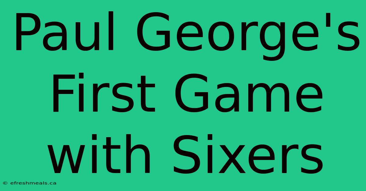 Paul George's First Game With Sixers