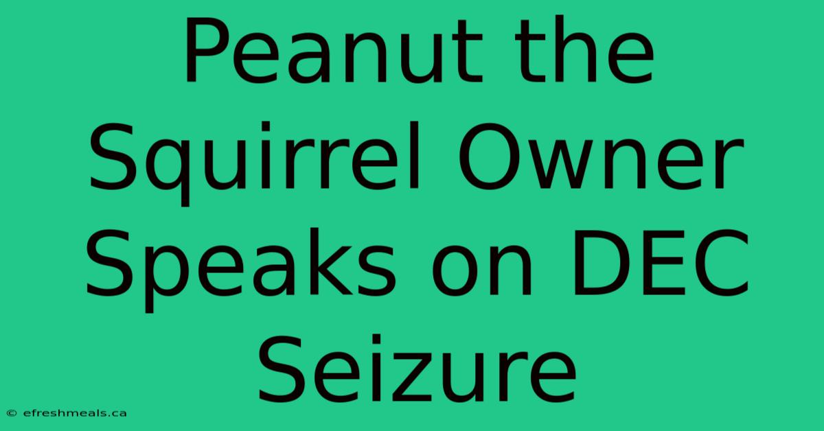 Peanut The Squirrel Owner Speaks On DEC Seizure 