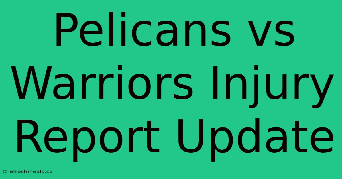 Pelicans Vs Warriors Injury Report Update