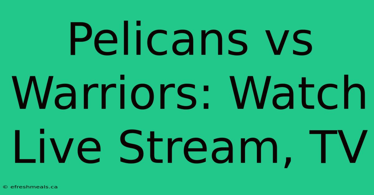 Pelicans Vs Warriors: Watch Live Stream, TV