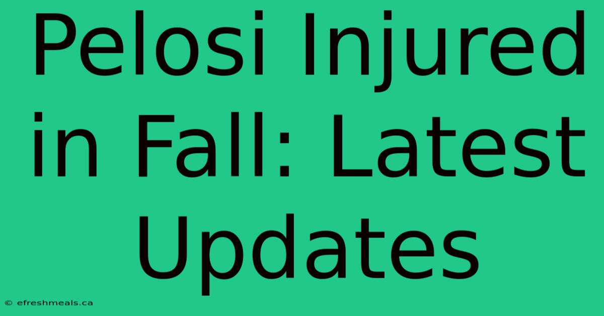 Pelosi Injured In Fall: Latest Updates